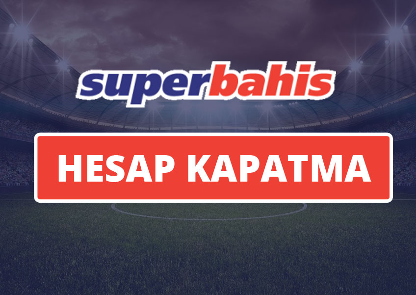 Süperbahis Hesap Kapatma