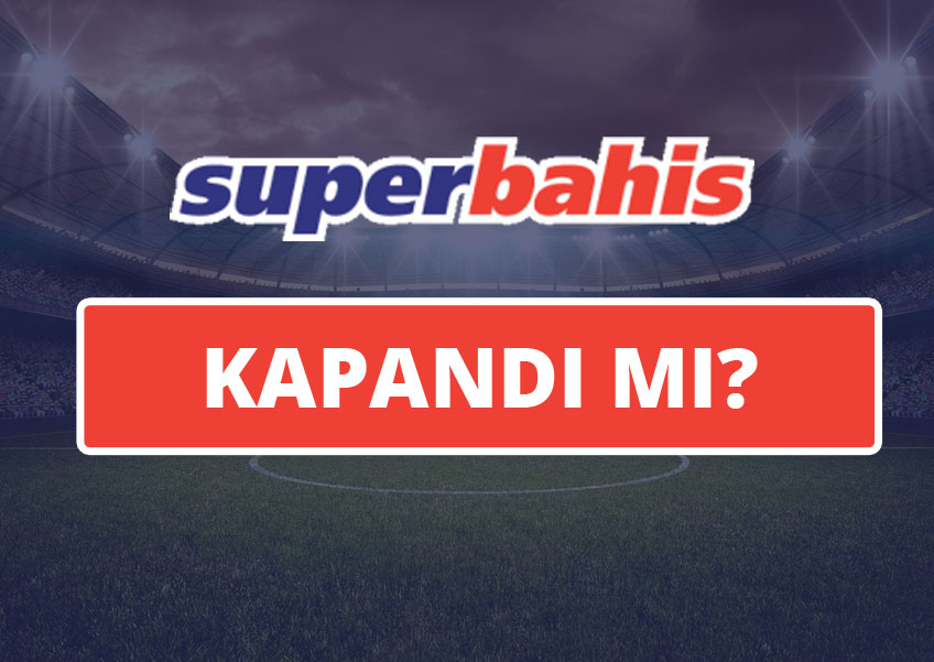 Süperbahis Kapandı mı?