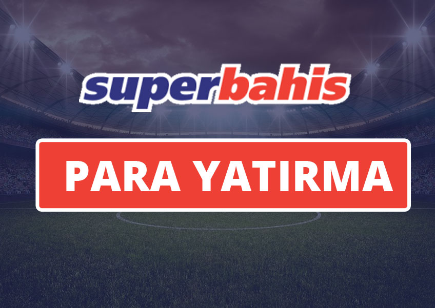 Süperbahis Para Yatırma